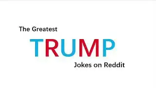 The Greatest Donald Trump Jokes on Reddit (r/Jokes)