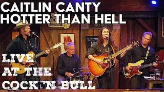 Caitlin Canty - Hotter Than Hell - Live at the Cock N' Bull Restaurant