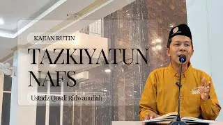 TAZKIYATUN NAFS - Ustadz Qosdi Ridwanullaj