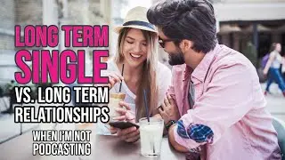 Long Term Single vs. Long Term Relationships