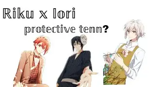riku x iori ||| slightly protective tenn (idolish7 text) (read desc)