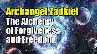 Archangel Zadkiel ~ The Alchemy of Forgiveness and Freedom | Awakening YOU