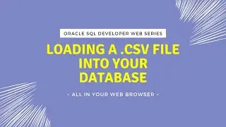 Loading a .csv File into Oracle SQL Developer Web