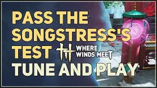 Pass the Songstress's test Tune and play Where Winds Meet