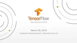 TensorFlow Dev Summit 2018 - Livestream