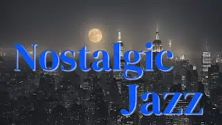 Nostalgic Jazz [Melancholic Jazz, Jazz Classics, Vintage Jazz]