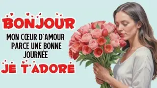 Bonjour mon cœur d’amour 