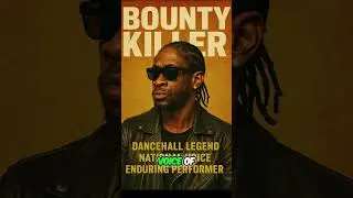 Bounty Killer: Dancehall Legend, National Voice, Enduring Performer