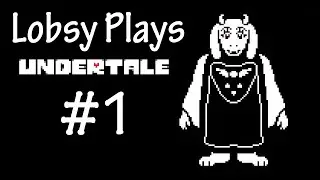 Lobsy Plays: Undertale - Part 1 - MORTAR STRIKE