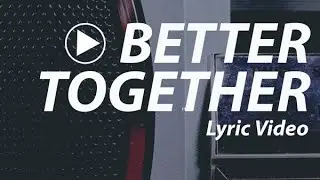 Better Together by The GRIFFTONES | Official Lyric Video