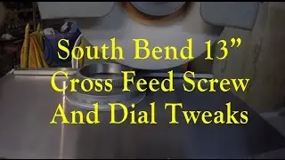 South Bend Cross Feed Screw & Dial Maintenance   Part 2