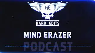 Hard Edits Podcast Episode 15 - Mind Erazer