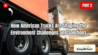 How American Trucks Impact the Environment: Challenges & Solutions | Part 2