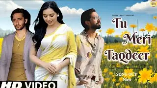 New Song 2026 | Tu Meri Taqdeer | Tanya Mittal, Amaal Mallik, Shaheer Sheikh | New Hindi Song 