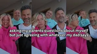 Asking my mom and dad questions about me.  (And telling my dad he's right on any answer he gives)