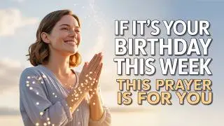 If It&rsquo;s Your Birthday This Week, This Prayer Is For You 🎂🙏