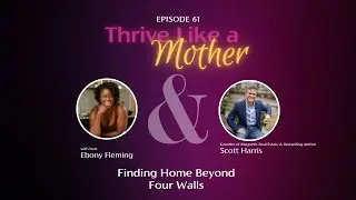 Finding Home Beyond Four Walls with Scott Harris