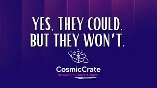 1 Yes They Could But They Wont 💫 Cosmic Crate FAQ