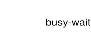 How to pronounce busy-wait