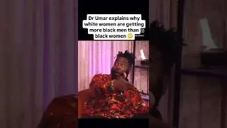 Dr Umar Explains Why White Women Are Attracting So Many Black Men