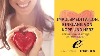 Herz und Kopf - Gef&uuml;hl und Verstand harmonisieren: Impulsmeditation von Oliver Erenyi