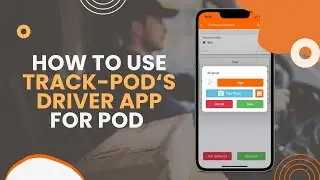Как использовать приложение водителя Track-POD для подтверждения доставки