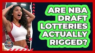 Are NBA Draft Lotteries Actually Rigged? - College Basketball Insiders