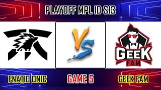 FNATIC ONIC VS GEEK FAM - GAME 5 | PLAYOFFS - MPL INDONESIA SEASON 13 | FNOC VS GEEK [ID]