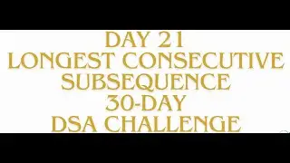 Leetcode: Longest Consecutive Subsequence | Day 21 of 30-Day DSA Challenge