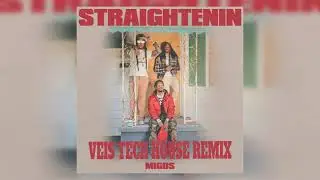 Migos - Straightenin (Veis Remix) [TECH-HOUSE]