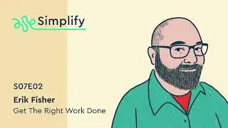 Erik Fisher: Get the Right Work Done | Simplify Podcast