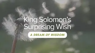King Solomon's Surprising Wish: A dream of Wisdom