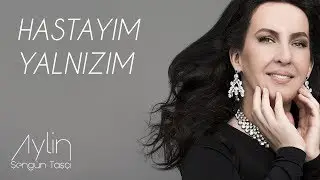 Aylin Şengün Taşçı - Hastayım Yalnızım