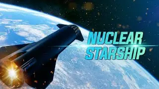 The WILD Future of SpaceX: Nuclear Starship