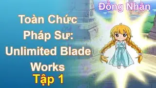 To&agrave;n Chức Ph&aacute;p Sư: Unlimited Blade Works Tập 1: Chương 1 Tới 92 - Đồng Nh&acirc;n