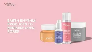 Open Pores Skincare Routine | How to Reduce Open Pores | Earth Rhythm | Minimise Open Pores