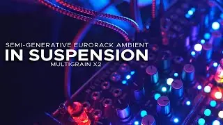 'In Suspension' - Eurorack Ambient (Intellijel Multigrain X2, 2hp LFO)