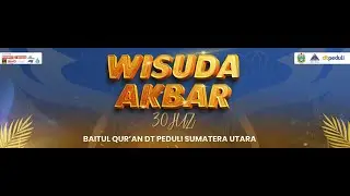 Wisuda Akbar 30 Juz Baitul Qur'an DT Peduli Sumatera Utara