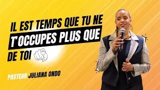 IL EST TEMPS QUE TU NE T'OCCUPES PLUS QUE DE TOI | Ps Juliana Ondo