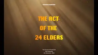The Act of the 24 Elders || 2022 || Halleluyah || The Rise of the Bride of Christ || PLM