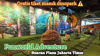FUNWORLD ADVENTURE  Buaran Plaza Jakarta Timur - Gratis masuk dinopark hanya disini 😍
