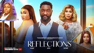 REFLECTIONS (Full Movie) Anthony Woode, Chinyere Wilfred, Tana Whyte, David Barango