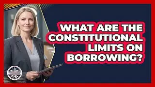What Are The Constitutional Limits On Borrowing?