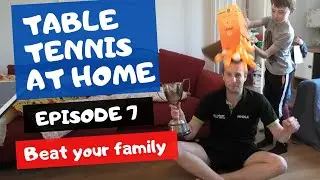 Table tennis at home - Episode 7 - Beat your family