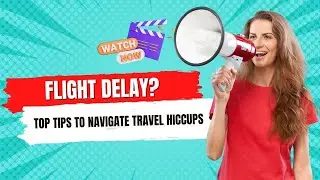 Flight Delay? No Problem! Top Tips to Navigate Travel Hiccups