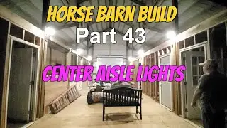 Horse Barn Build - Part 43 - Center Aisle Lights