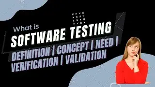 Software Testing | What is testing ? | Definition | Need | Benefits | Verification | Validation