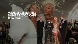Mzansi Celebrities Shine at 2025 Cape Town Met