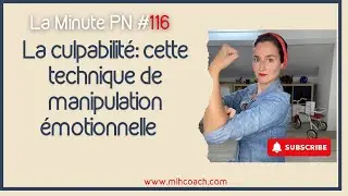 La minute PN 116 : la culpabilité comme technique de manipulation émotionnelle