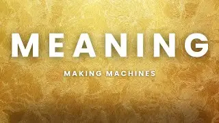 Meaning Making Machines